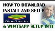 How to Download, Install and Setup BlueStacks and WhatsApp with in BlueStacks On PC