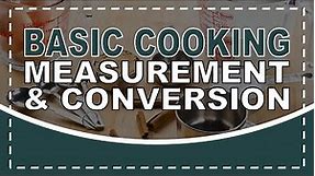 BASIC COOKING MEASUREMENTS AND CONVERSION