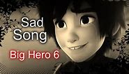 Big Hero 6 "Sad Song" (We The Kings) [WARNING SPOILERS]