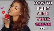 HOW TO FLIRT WITH YOUR CRUSH: HOW TO GET HIM/HER TO LIKE YOU