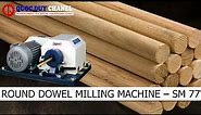 ROUND DOWEL MILLING MACHINE | DOWEL MAKING MACHINE