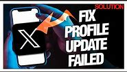 How to Fix "Profile Update Failed" Error on X Twitter - Quick Solutions
