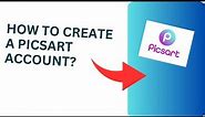 How to Create a Picsart Account? PicsArt Sign Up Tutorial