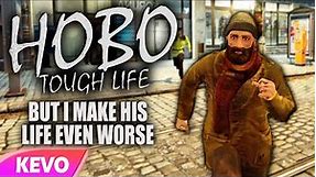 Hobo: Tough Life but I make his life even worse