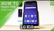 How to Insert SIM & SD in LG K10 (2017) - Set SIM and SD Card