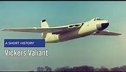Vickers Valiant (V bomber) - A Short History