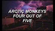Arctic Monkeys- Four out of Five Lyrics