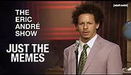 Just the Memes | The Eric Andre Show | adult swim