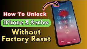 How To Unlock iPhone X Series Without Factory Reset | iPhone X / Xr / Xs / XS Max Without Erasing