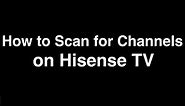 How to Scan for Channels on Hisense TV