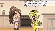 I'M A BANANA! - Gacha Life