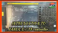 INTRODUCTION TO FANUC Oi TF controller.