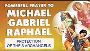 🙏 POWERFUL PROTECTION PRAYER to ARCHANGEL MICHAEL GABRIEL RAPHAEL 🙏