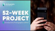 Welcome to Smartphone Photography Course | 52 Week Project