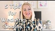 5 Tips for Wedding Shows