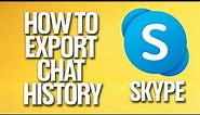 How To Export Chat History On Skype Tutorial