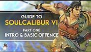 SOULCALIBUR VI GUIDE - Part 1: Intro & Basic Offence (w/timestamps)