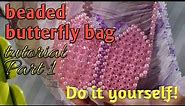 Beaded Butterfly Bag Tutorial -Part I