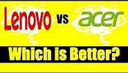 Acer vs Lenovo - Which is better - Small detailed report 2018