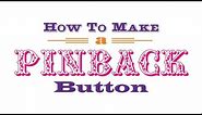 How to Make a Pinback Button. Pin-back buttons made easy!