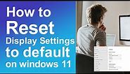 How to reset display settings to default on windows 11