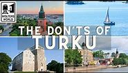 Turku - The Don'ts of Visiting Turku, Finland