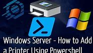 Windows Server - How to Add a Printer Using Powershell