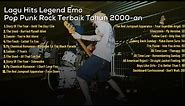 LAGU HITS LEGEND EMO/ POP PUNK ROCK TERBAIK TAHUN 2000-AN