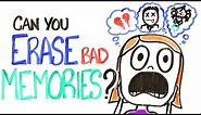 Can You Erase Bad Memories?