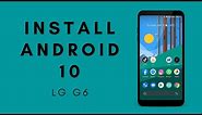 How to install Android 10 on LG G6