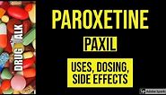 Paroxetine (Paxil) - Uses, Dosing, Side Effects