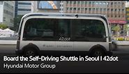 Board the Self-Driving Shuttle in Seoul l 42dot｜Hyundai Motor Group