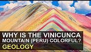 Why is the Vinicunca (rainbow mountain) in Peru colorful? | Geology