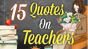15 Inspiring Quotes For Teachers | Best Quotes For Teachers | Quotes On Teachers