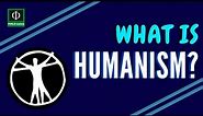 What is Humanism?