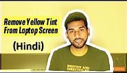 How To Remove Yellow Tint From Monitor/Laptop Screen | Simple Fix (Hindi)