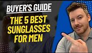 TOP 5 BEST SUNGLASSES FOR MEN: Best Men’s Sunglasses Review (2023)