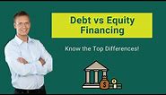 Debt vs Equity Financing | Advantages & Disadvantages | Key Differences