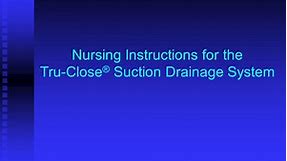 Nursing Instructions for the Tru-Close® Suction Drainage System
