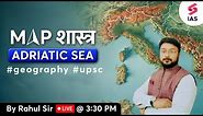 Adriatic Sea | UPSC Map Practice | UPSC Map Study | Map Reading UPSC | Rahul sir
