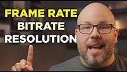 Video Frame Rate, Bitrate, & Resolution MADE SIMPLE