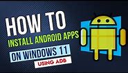 How to Install APKs on Windows 11 using ADB Windows 11 | Install Android Apks on Windows 11 ADB