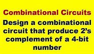 Design a combinational circuit that produce 2’s complement of a 4-bit number | combinational circuit