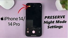 iPhone 14/14 Pro: How To Preserve Night Mode Settings On Camera