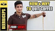 Quitting Coffee WILL Change Your Life | How And Why To Quit A Coffee Addiction | BeerBiceps