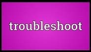 Troubleshoot Meaning