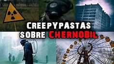 5 Creepypastas Sobre CHERNÓBIL ☢