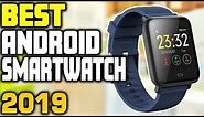 5 Best Android Smartwatches in 2019