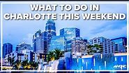 What to do in Charlotte this weekend