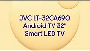JVC LT-32CA690 Android TV 32" Smart HD Ready LED TV with Google Assistant - Product Overview
